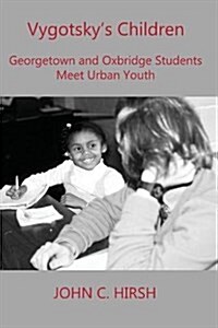 Vygotskys Children: Georgetown and Oxbridge Students Meet Urban Youth (Paperback)