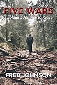 Five Wars: A Soldiers Journey to Peace (Paperback)