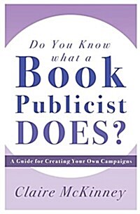 Do You Know What a Book Publicist Does?: A Guide for Creating Your Own Campaigns (Paperback)