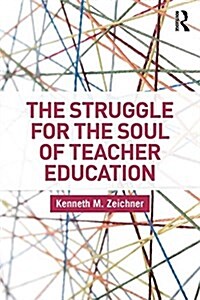 The Struggle for the Soul of Teacher Education (Paperback)