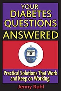 Your Diabetes Questions Answered: Practical Solutions That Work and Keep on Working (Paperback)