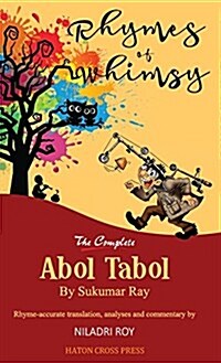 Rhymes of Whimsy - The Complete Abol Tabol: Translated Into Rhyme-Accurate English, with Investigative Analysis of Hidden Satire. (Hardcover)