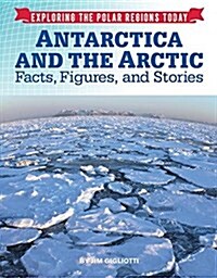 Antarctica and the Arctic: Facts, Figures, and Stories (Hardcover)