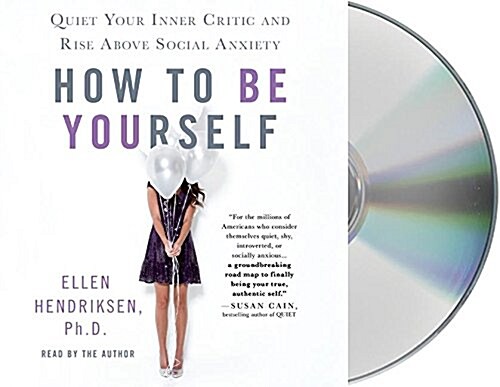 How to Be Yourself: Quiet Your Inner Critic and Rise Above Social Anxiety (Audio CD)