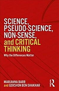 Science, Pseudo-science, Non-sense, and Critical Thinking : Why the Differences Matter (Paperback)