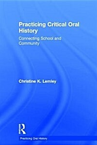 Practicing Critical Oral History : Connecting School and Community (Hardcover)