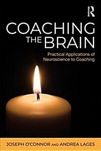 Coaching the Brain : Practical Applications of Neuroscience to Coaching (Paperback)
