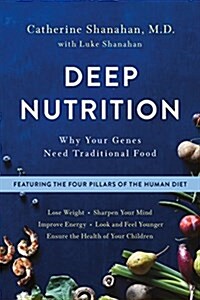 Deep Nutrition: Why Your Genes Need Traditional Food (Paperback)