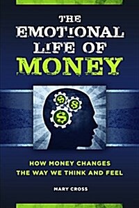 The Emotional Life of Money: How Money Changes the Way We Think and Feel (Hardcover)