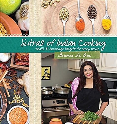 Sutras of Indian Cooking: Health and Knowledge Insights for Every Recipe (Hardcover)