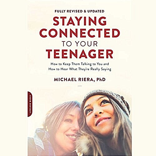 Staying Connected to Your Teenager, Revised Edition Lib/E: How to Keep Them Talking to You and How to Hear What Theyre Really Saying (Audio CD)