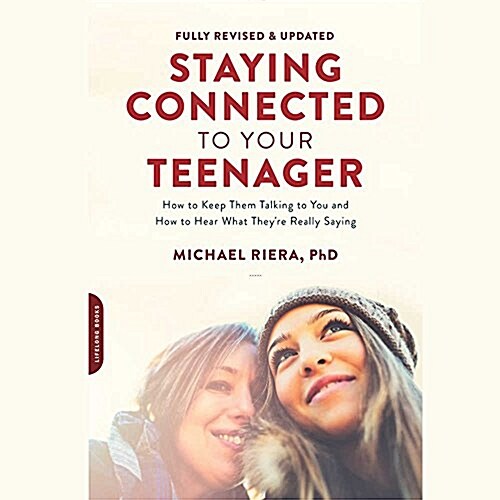 Staying Connected to Your Teenager, Revised Edition: How to Keep Them Talking to You and How to Hear What Theyre Really Saying (Audio CD)