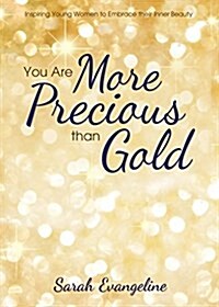 You Are More Precious Than Gold: Inspiring Young Women to Embrace Their Inner Beauty (Paperback)
