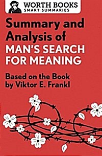 Summary and Analysis of Mans Search for Meaning: Based on the Book by Victor E. Frankl (Paperback)