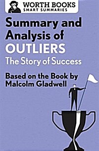 Summary and Analysis of Outliers: The Story of Success: Based on the Book by Malcolm Gladwell (Paperback)