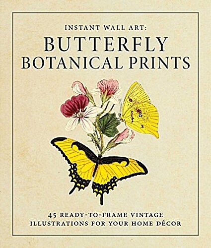 Instant Wall Art - Butterfly Botanical Prints: 45 Ready-To-Frame Vintage Illustrations for Your Home D?or (Paperback)