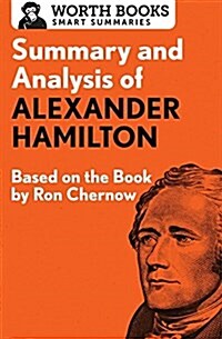 Summary and Analysis of Alexander Hamilton: Based on the Book by Ron Chernow (Paperback)