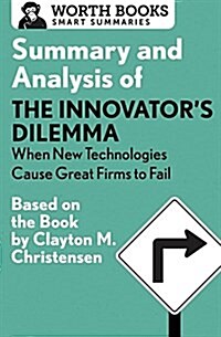 Summary and Analysis of the Innovators Dilemma: When New Technologies Cause Great Firms to Fail: Based on the Book by Clayton Christensen (Paperback)