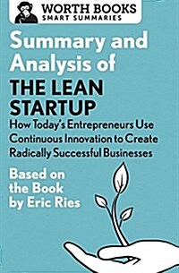 Summary and Analysis of the Lean Startup: How Todays Entrepreneurs Use Continuous Innovation to Create Radically Successful Businesses: Based on the (Paperback)