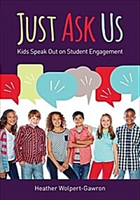 Just Ask Us: Kids Speak Out on Student Engagement (Paperback)