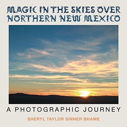 Magic in the Skies Over Northern New Mexico: A Photographic Journey (Paperback)