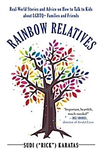 Rainbow Relatives: Real-World Stories and Advice on How to Talk to Kids about Lgbtq+ Families and Friends (Paperback)