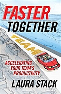 Faster Together: Accelerating Your Teams Productivity (Paperback)