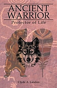 Ancient Warrior: Protector of Life (Paperback)