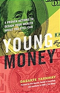 Young Money: 4 Proven Actions to Design Your Wealth While You Still Can (Paperback)
