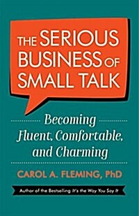 The Serious Business of Small Talk: Becoming Fluent, Comfortable, and Charming (Paperback)