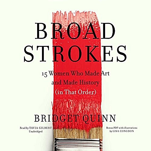 Broad Strokes Lib/E: 15 Women Who Made Art and Made History (in That Order) (Audio CD)