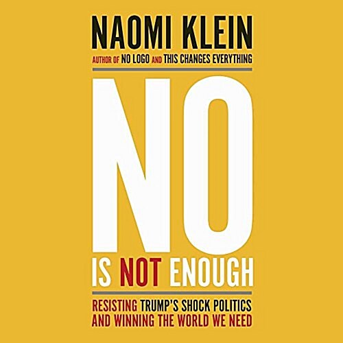 No Is Not Enough: Resisting Trumps Shock Politics and Winning the World We Need (Audio CD)