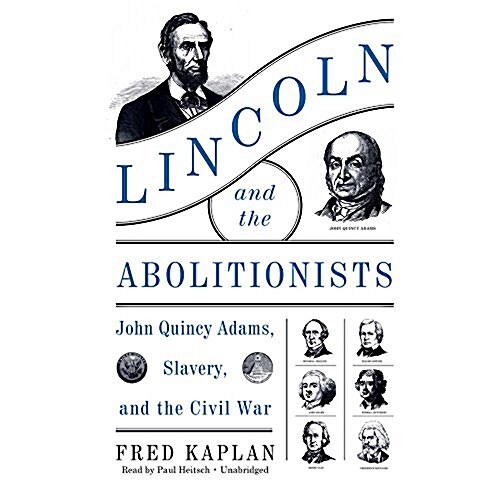 Lincoln and the Abolitionists: John Quincy Adams, Slavery, and the Civil War (Audio CD)