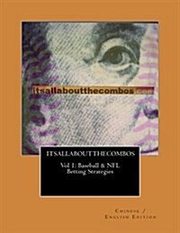 Itsallaboutthecombos Vol 1: Baseball & NFL Betting Strategies: English/Chinese Edition (Paperback)