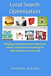 Local Search Optimisation: Helping Local Businesses Stand Out When Customers Are Looking for Their Products or Services (Paperback)