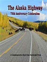 The Alaska Highway: 75th Anniversary (Paperback)