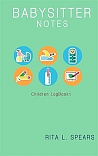 The Babysitter Notebook: Eat, Sleep, Health Record Keeper (Children Logbook1) (Paperback)