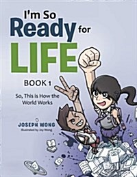 Im So Ready for Life: Book 1: So, This Is How the World Works (Paperback)