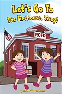 Lets Go to the Firehouse, Sissy! (Paperback)