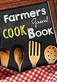 Farmers Journal Cook Book: Blank Recipe Cookbook Journal V1 (Paperback)