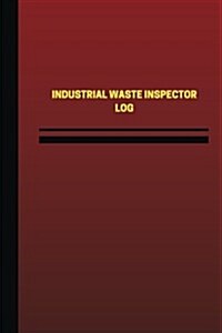 Industrial Waste Inspector Log (Logbook, Journal - 124 Pages, 6 X 9 Inches): Industrial Waste Inspector Logbook (Red Cover, Medium) (Paperback)