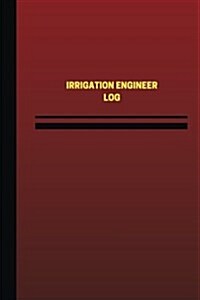 Irrigation Engineer Log (Logbook, Journal - 124 Pages, 6 X 9 Inches): Irrigation Engineer Logbook (Red Cover, Medium) (Paperback)