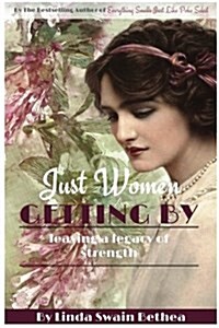 Just Women Getting by: Leaving a Legacy of Strength (Paperback)