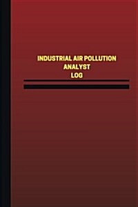 Industrial Air Pollution Analyst Log (Logbook, Journal - 124 Pages, 6 X 9 Inches: Industrial Air Pollution Analyst Logbook (Red Cover, Medium) (Paperback)