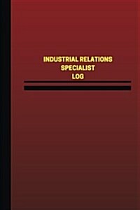 Industrial Relations Specialist Log (Logbook, Journal - 124 Pages, 6 X 9 Inches): Industrial Relations Specialist Logbook (Red Cover, Medium) (Paperback)