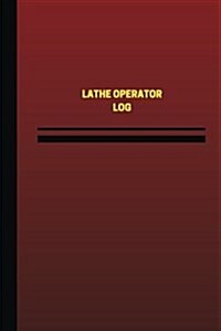 Lathe Operator Log (Logbook, Journal - 124 Pages, 6 X 9 Inches): Lathe Operator Logbook (Red Cover, Medium) (Paperback)