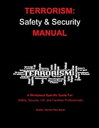 Terrorism: Safety and Security Manual: Step-By-Step Guide for Managers Responsible for Emergency Preparedness in UK Workplaces. (Paperback)