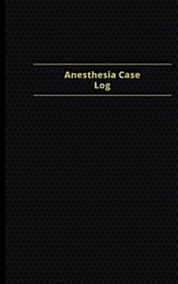 Anesthesia Case Log (Logbook, Journal - 96 Pages, 5 X 8 Inches): Anesthesia Case Logbook (Black Cover, Small) (Paperback)