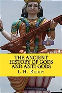 The Ancient History of Gods and Anti-Gods: Through Agamas and Vedic Traditions (Paperback)