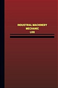 Industrial Machinery Mechanic Log (Logbook, Journal - 124 Pages, 6 X 9 Inches): Industrial Machinery Mechanic Logbook (Red Cover, Medium) (Paperback)